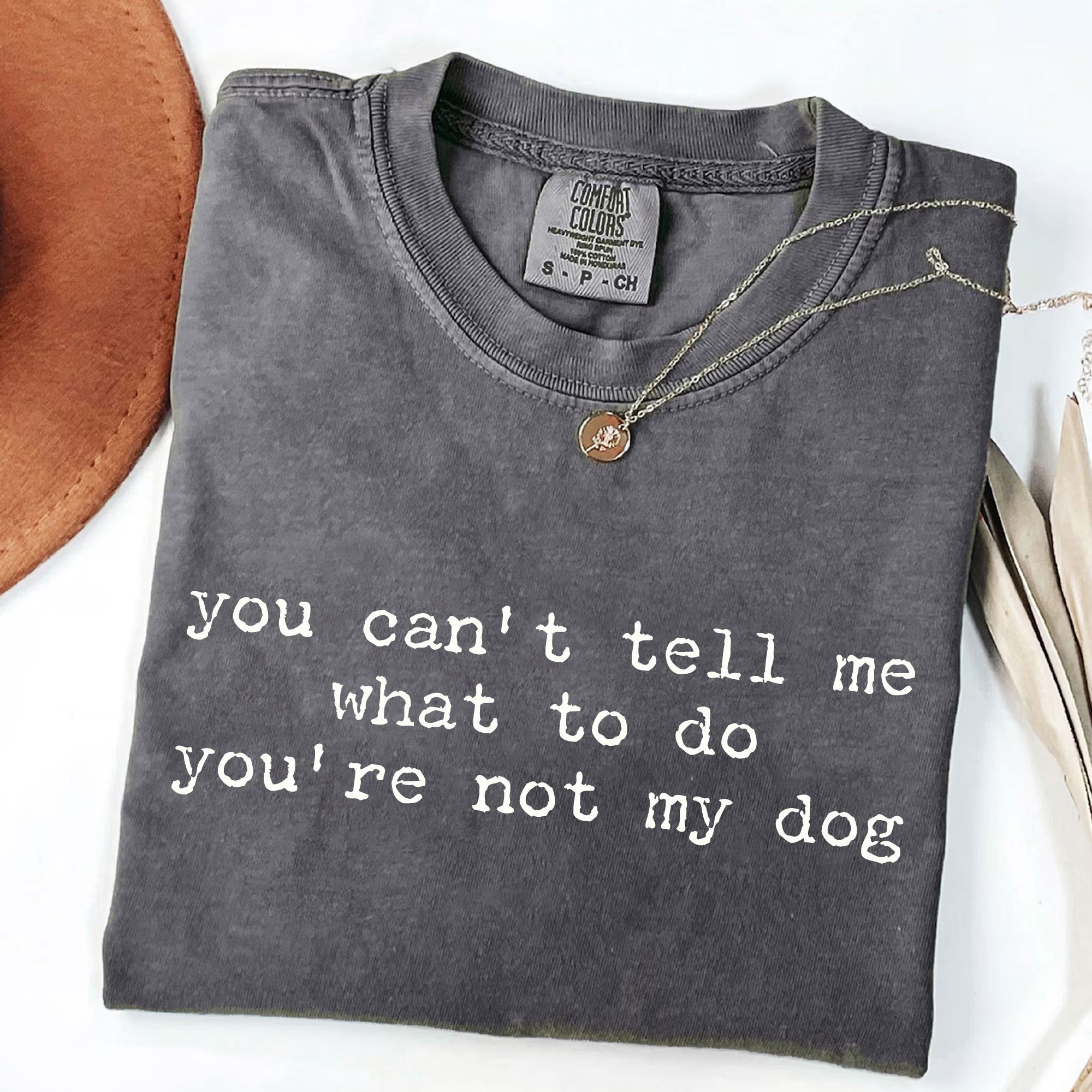 You Can't Tell Me What to Do - Funny Dog Lover T-Shirt