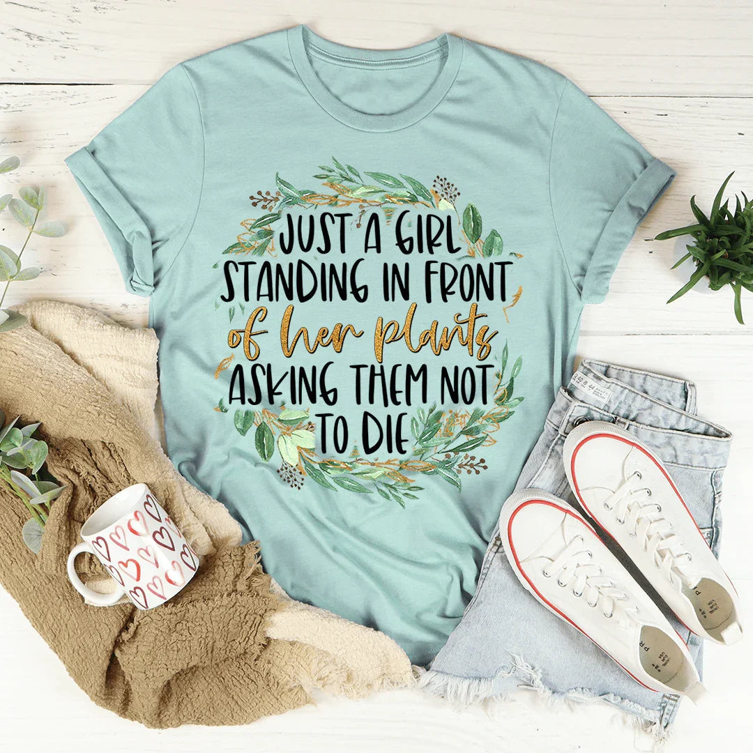 Just A Girl Standing In Front Of Her Plants Tee